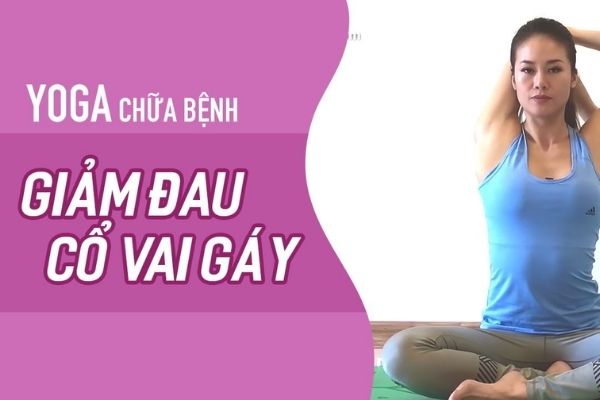 Tập Yoga theo liệu trình để giúp giảm đau cổ vai gáy